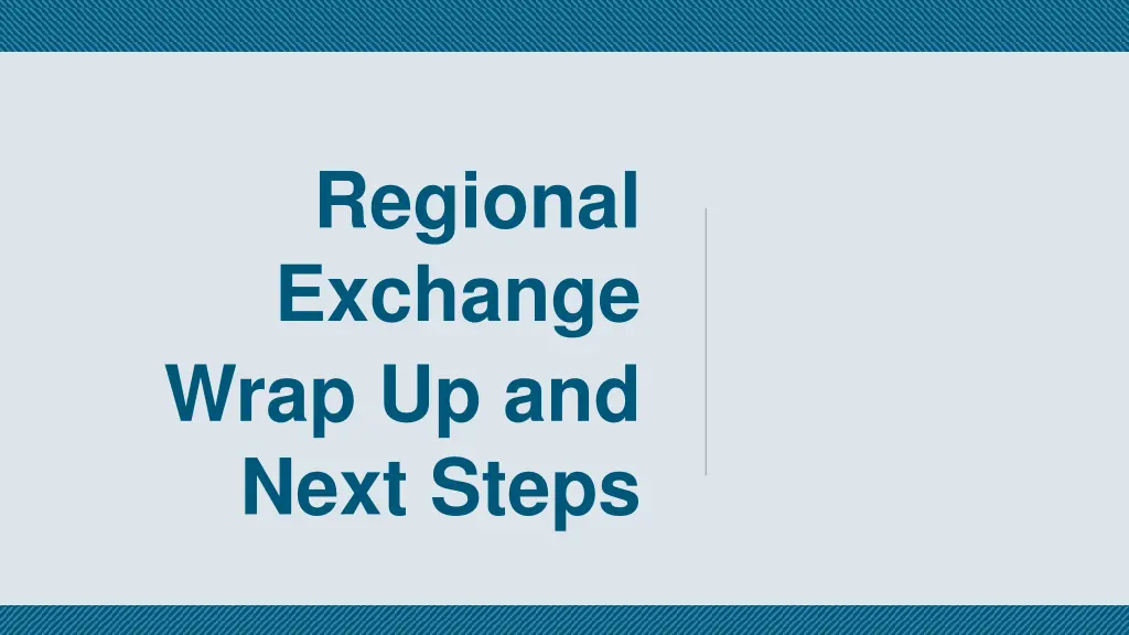regional exchange wrap up and next steps