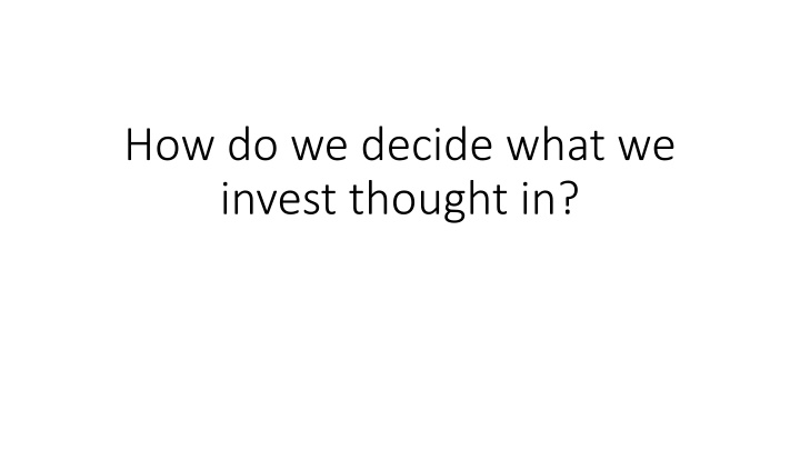 how do we decide what we invest thought in