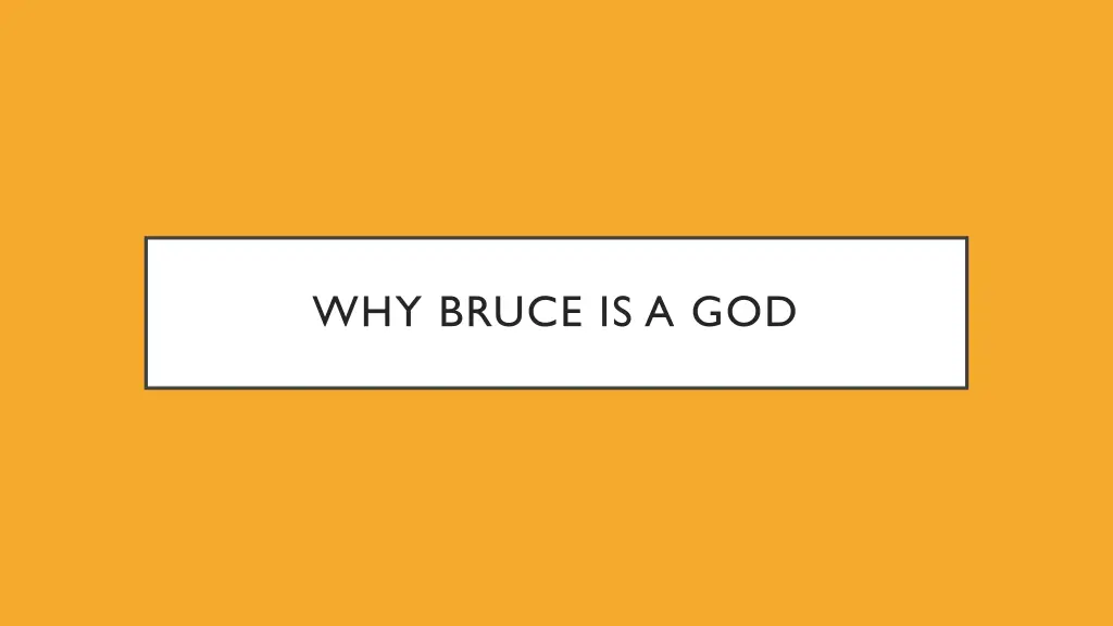 why bruce is a god