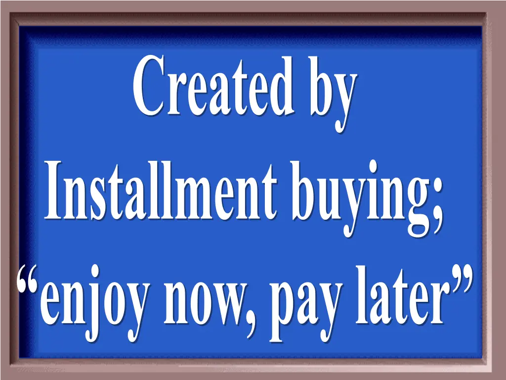 created by installment buying enjoy now pay later