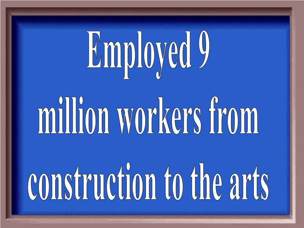 employed 9 million workers from construction