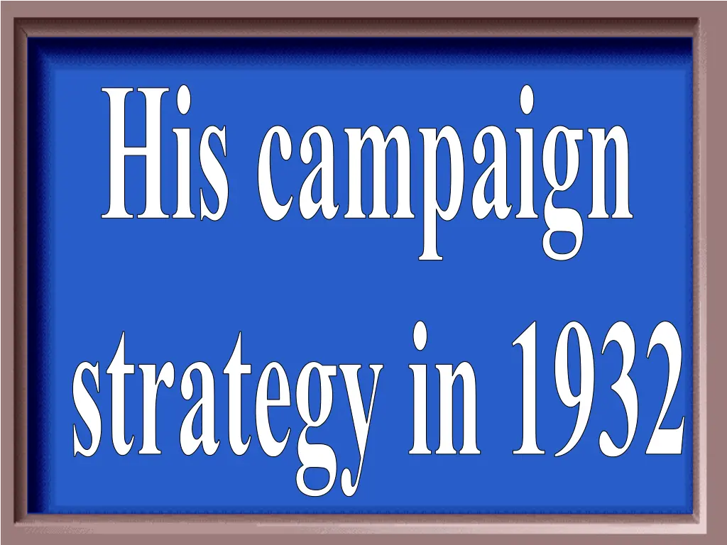 his campaign strategy in 1932
