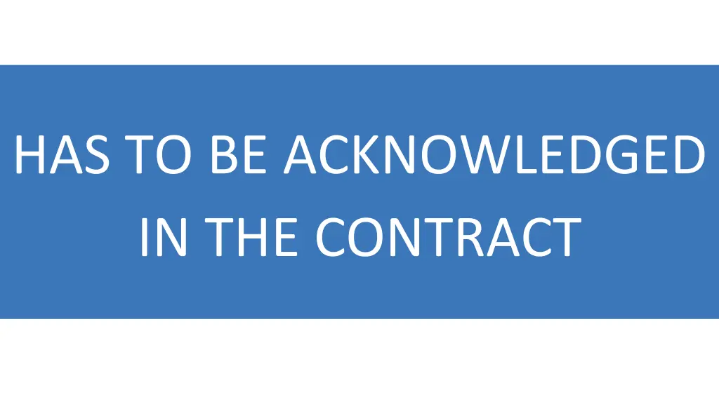 has to be acknowledged in the contract