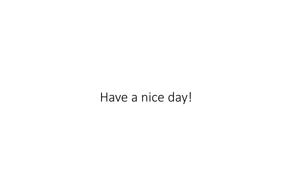 have a nice day