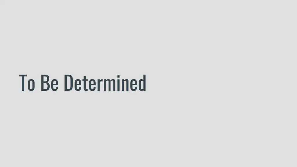 to be determined