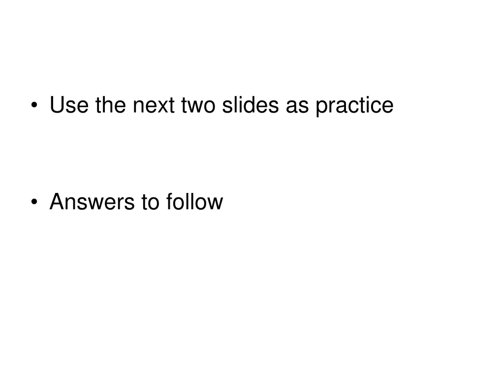 use the next two slides as practice
