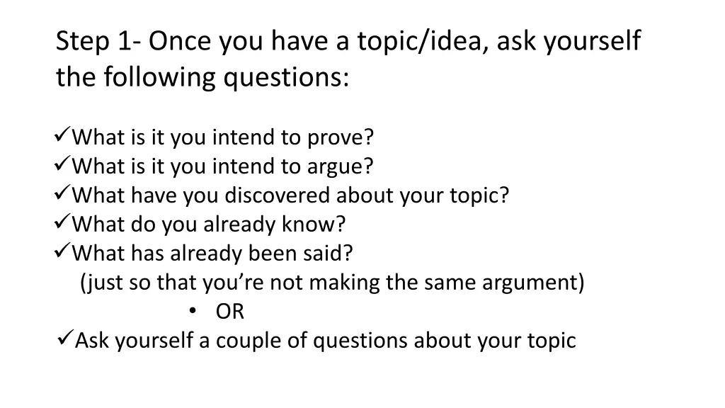 step 1 once you have a topic idea ask yourself