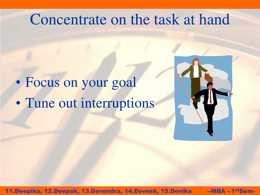 concentrate on the task at hand