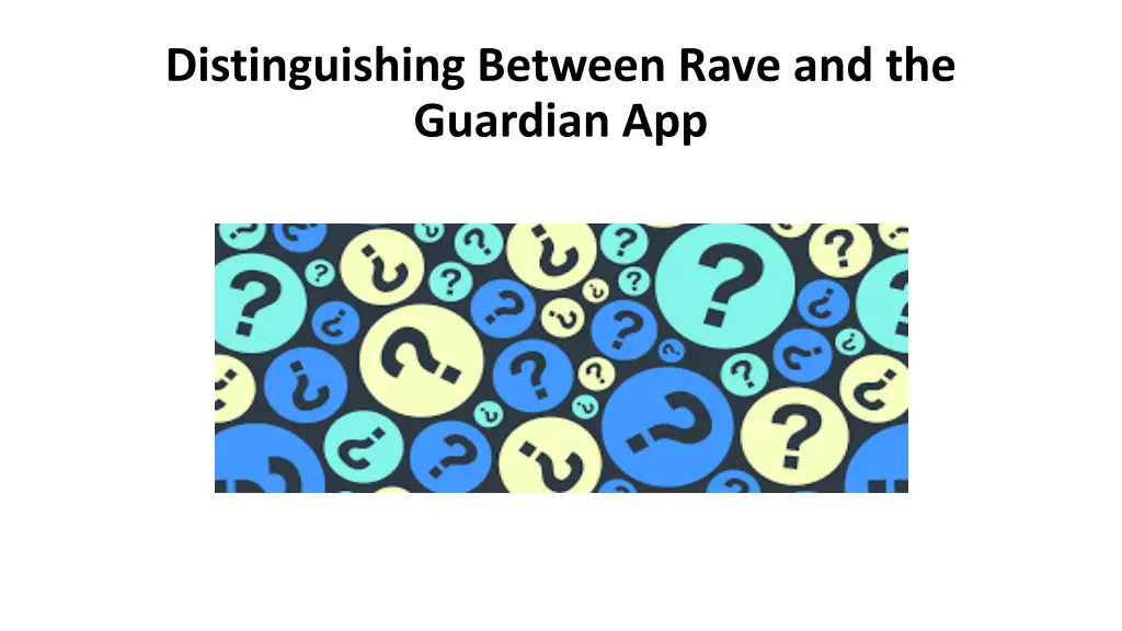 distinguishing between rave and the guardian app