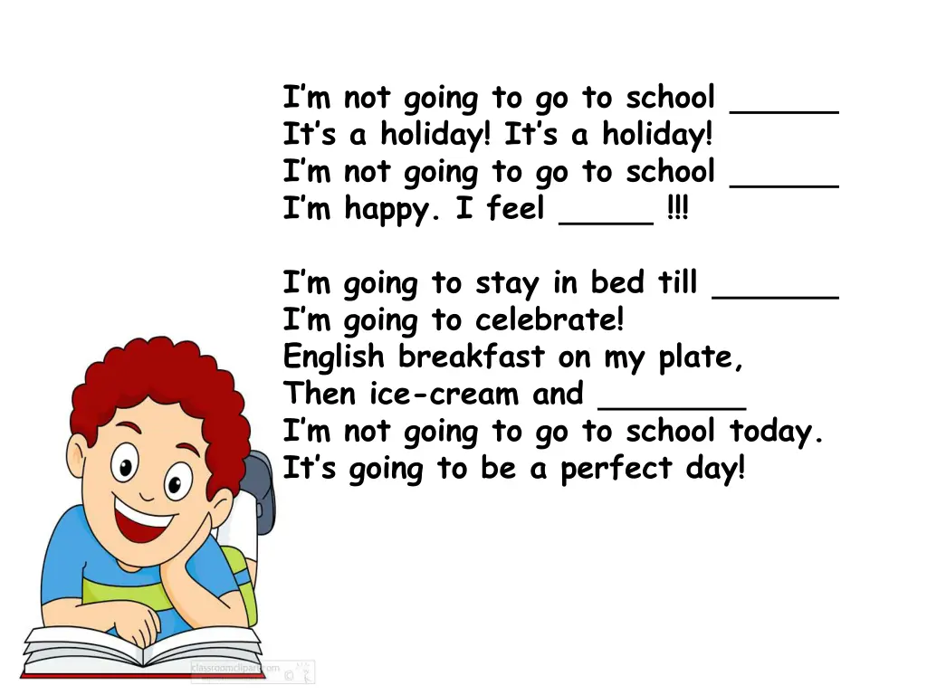 i m not going to go to school it s a holiday