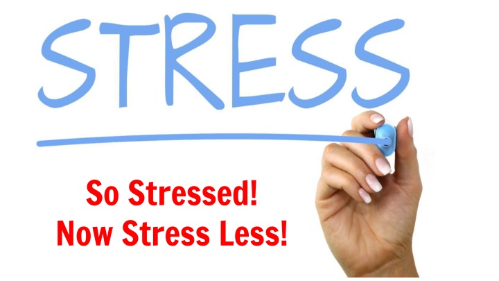 so stressed now stress less