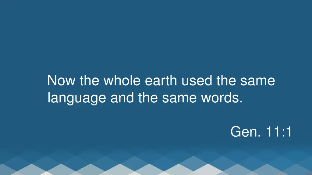 now the whole earth used the same language