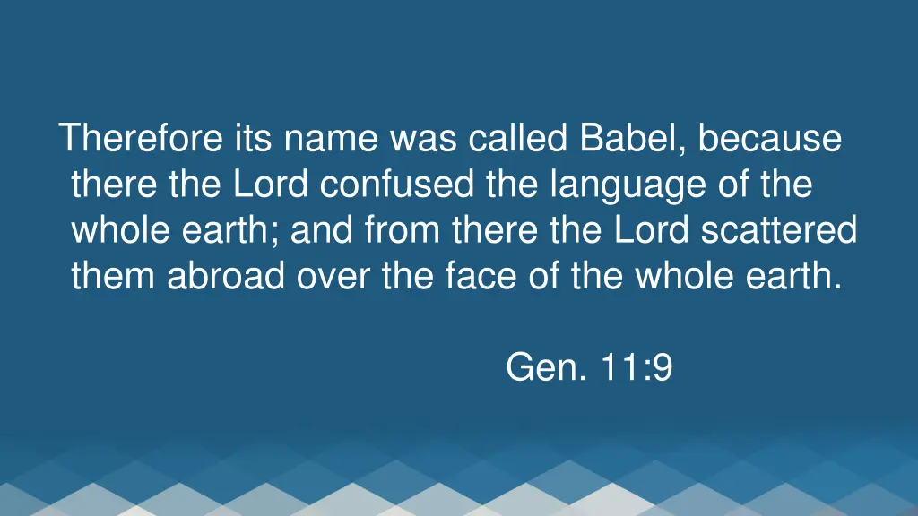 therefore its name was called babel because there