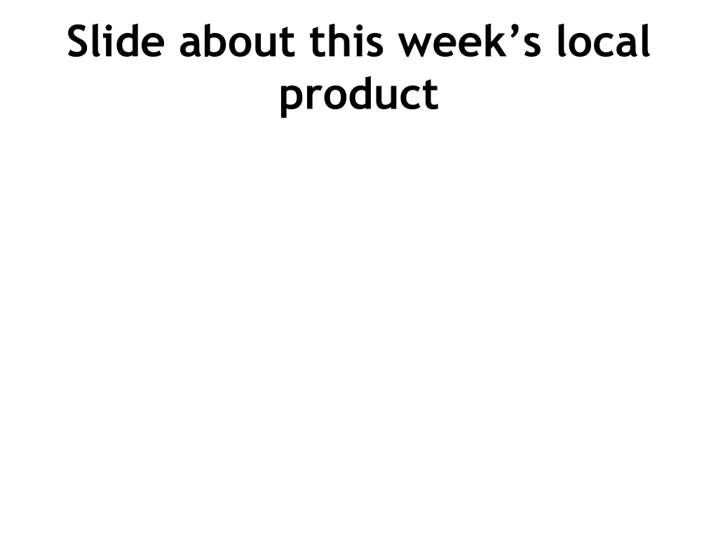 slide about this week s local product