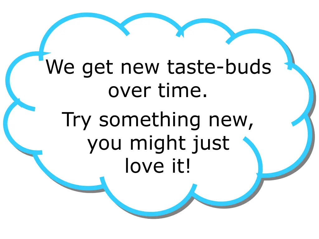 we get new taste buds over time try something