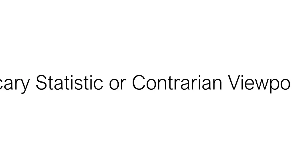 scary statistic or contrarian viewpoint