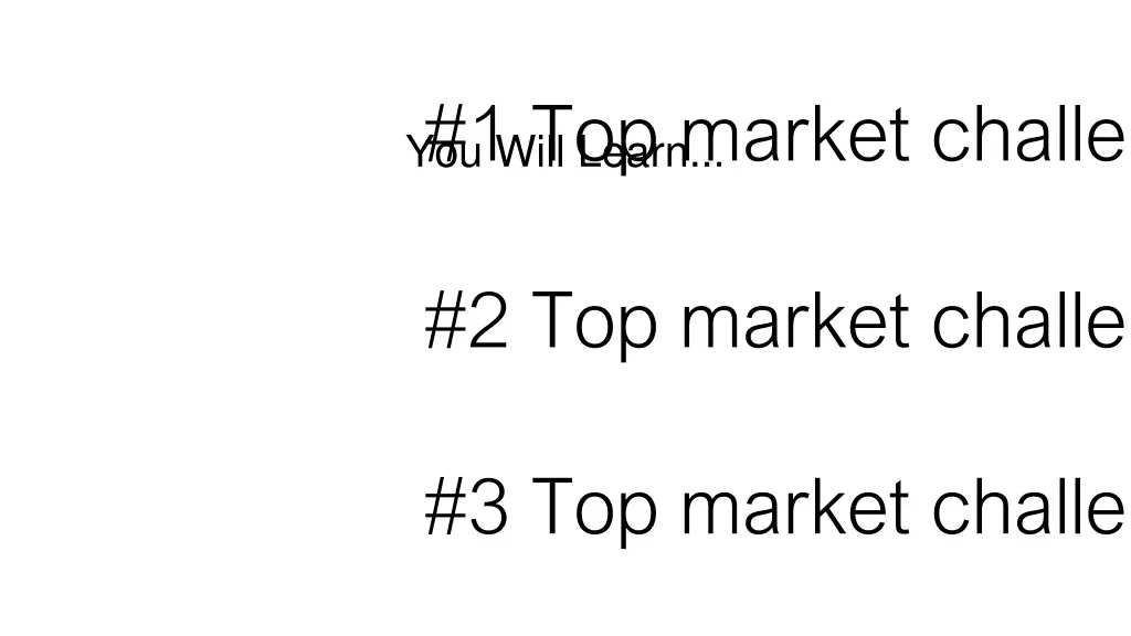you will learn 1 top market challenge
