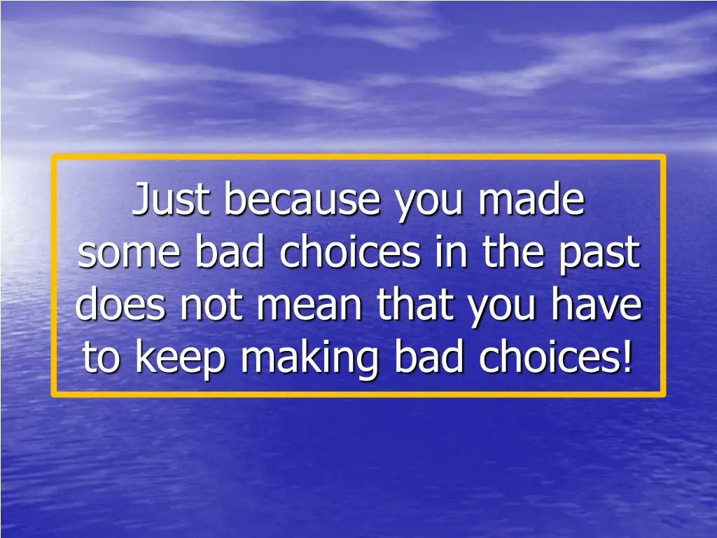 just because you made some bad choices