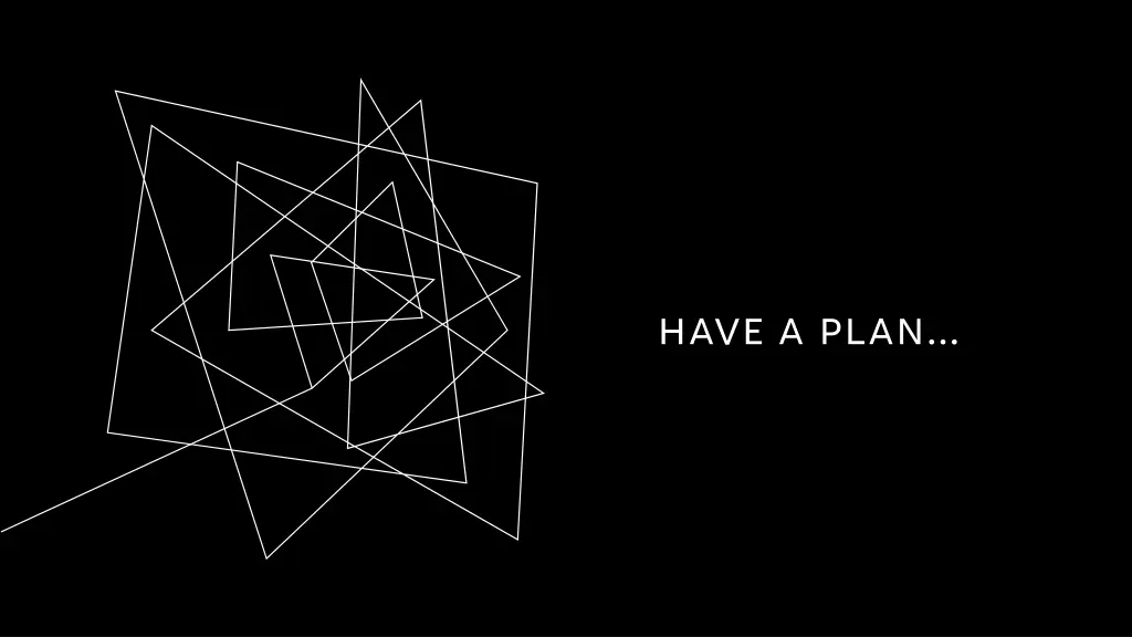 have a plan