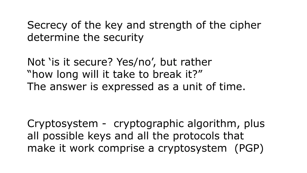 secrecy of the key and strength of the cipher