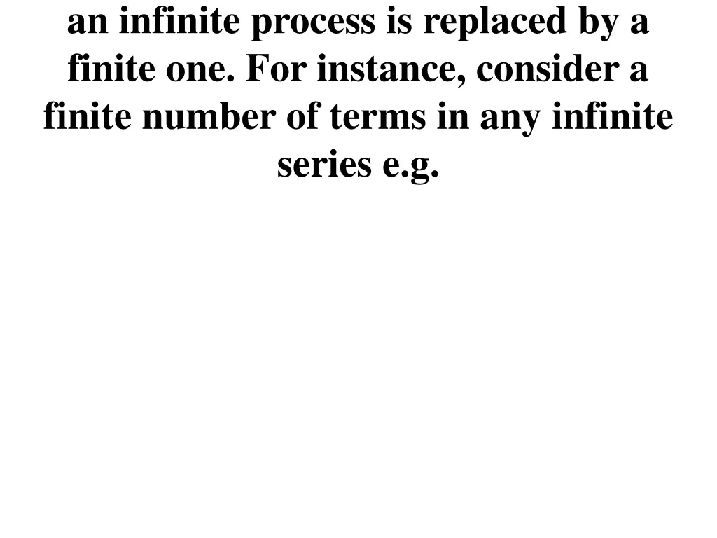 an infinite process is replaced by a finite