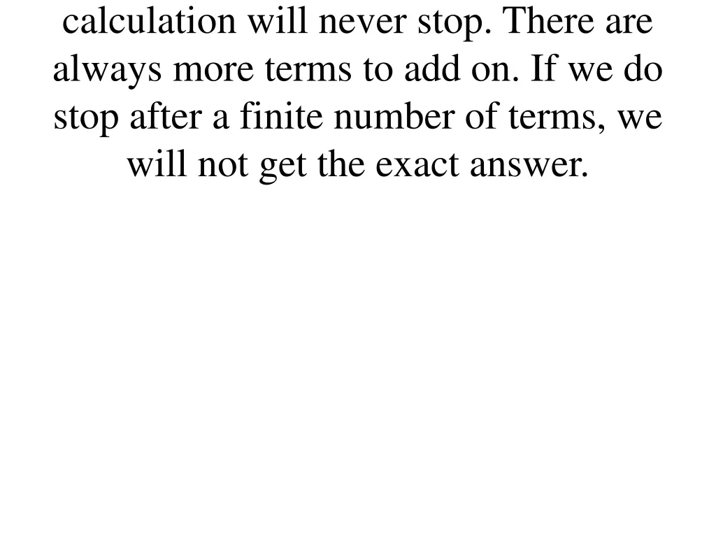 calculation will never stop there are always more