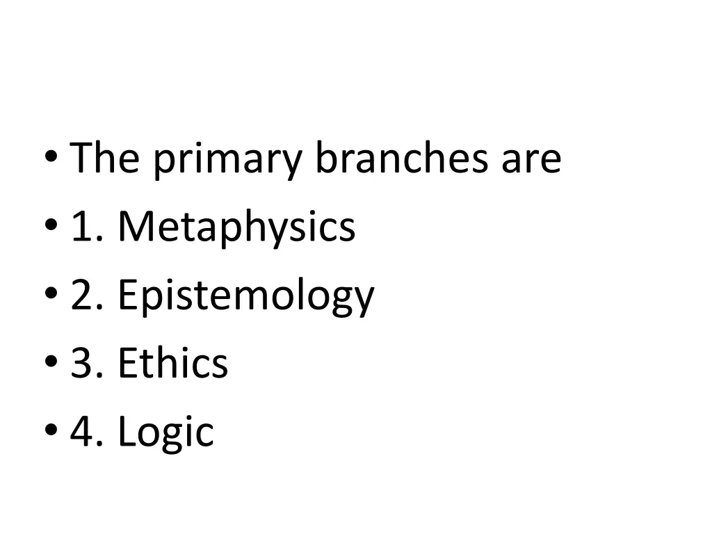 the primary branches are 1 metaphysics