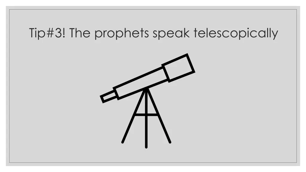 tip 3 the prophets speak telescopically