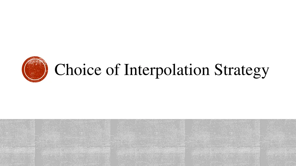 choice of interpolation strategy
