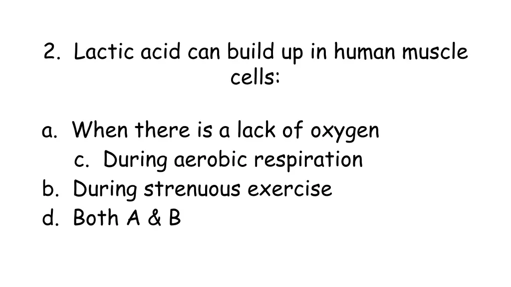 2 lactic acid can build up in human muscle cells