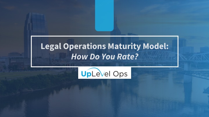 legal operations maturity model how do you rate