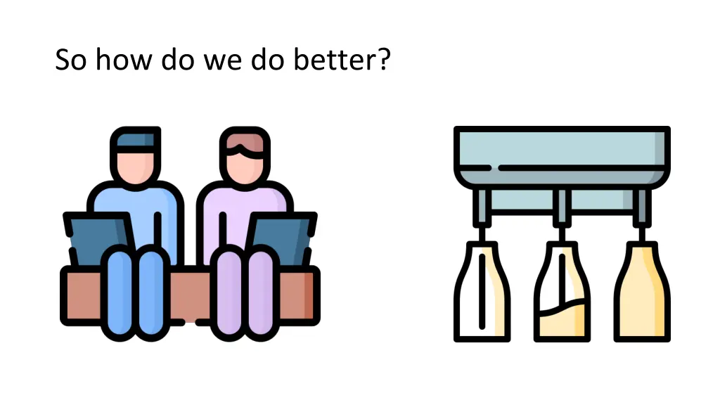 so how do we do better