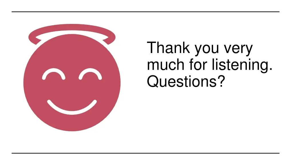 thank you very much for listening questions