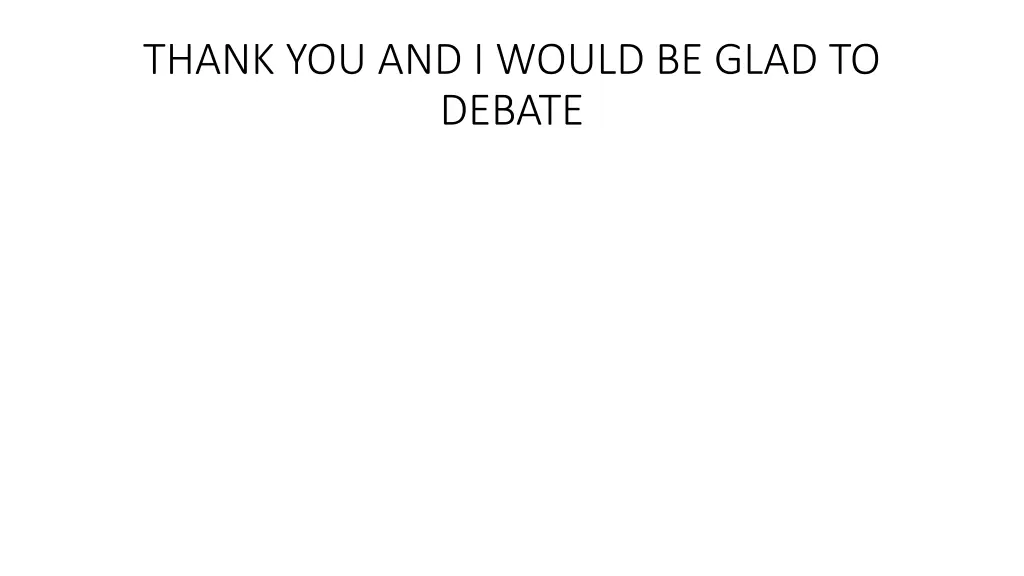 thank you and i would be glad to debate