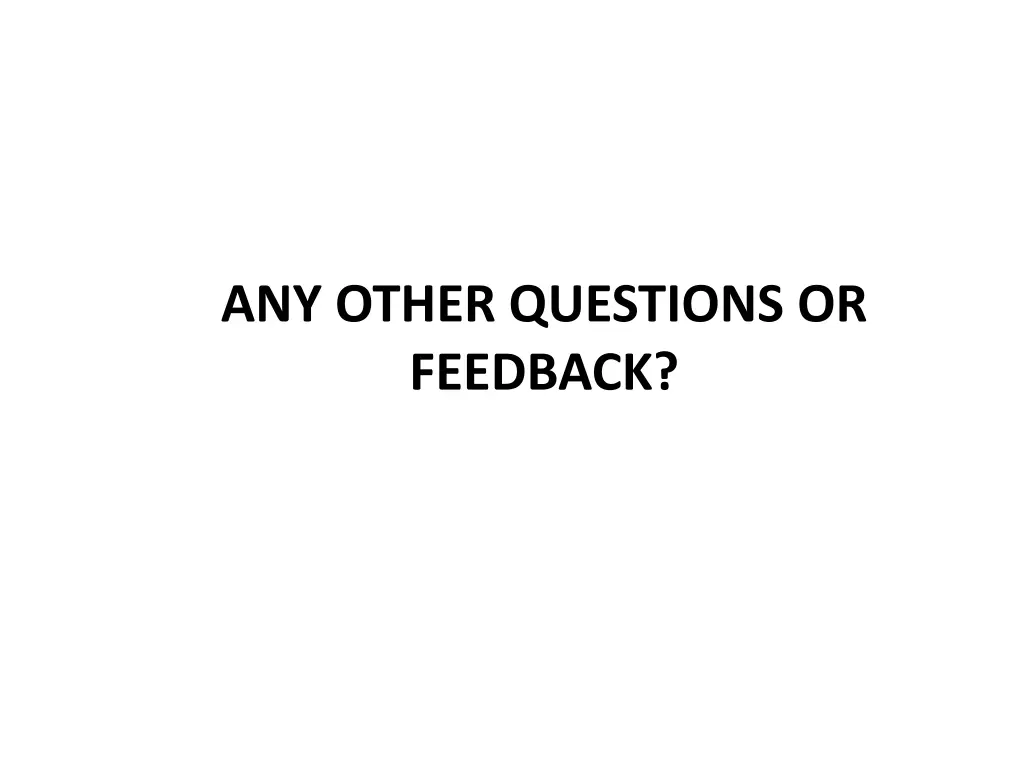 any other questions or feedback