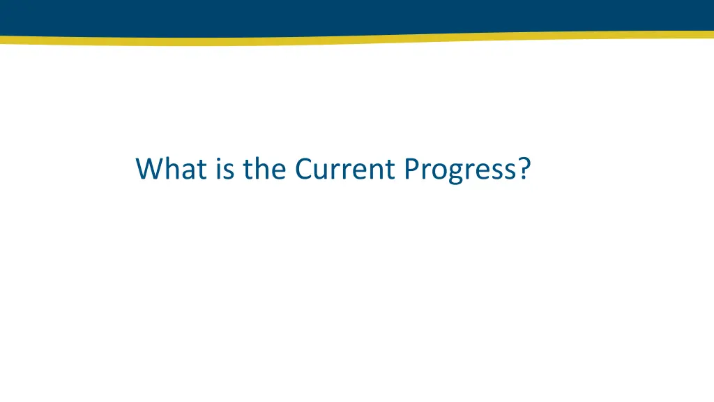 what is the current progress
