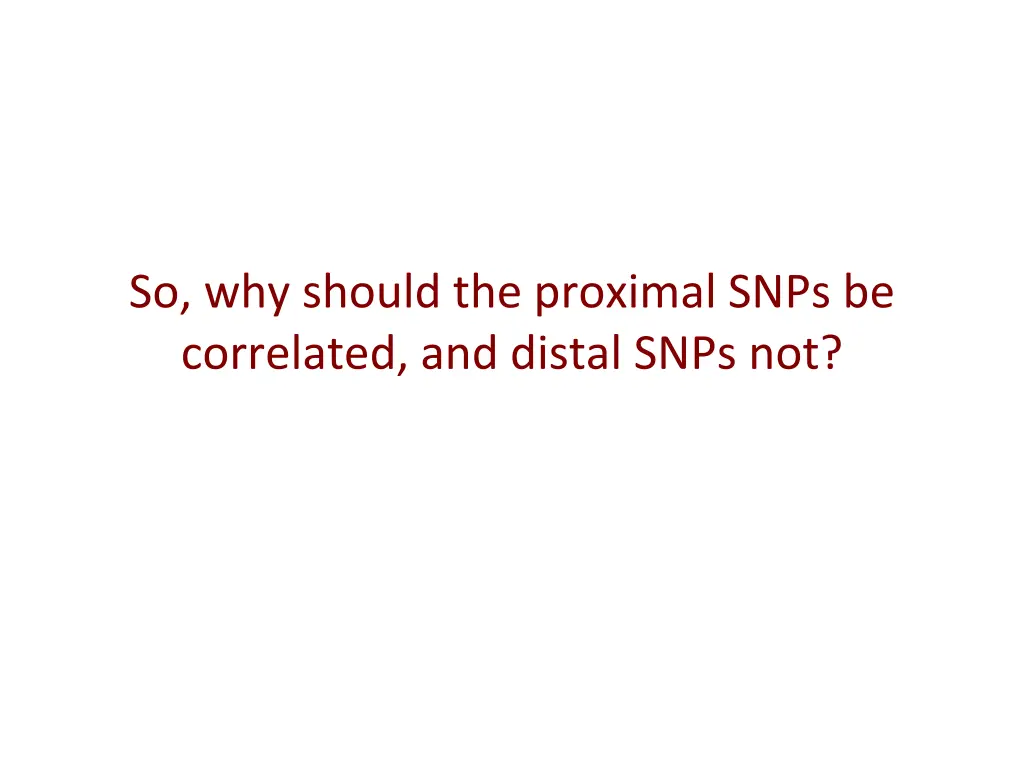 so why should the proximal snps be correlated