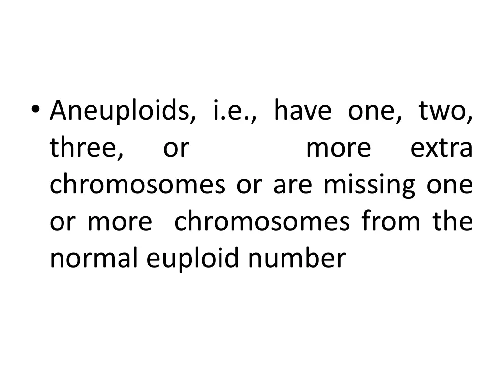 aneuploids i e have one two three or chromosomes