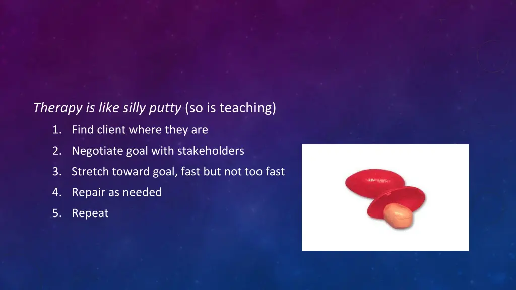 therapy is like silly putty so is teaching