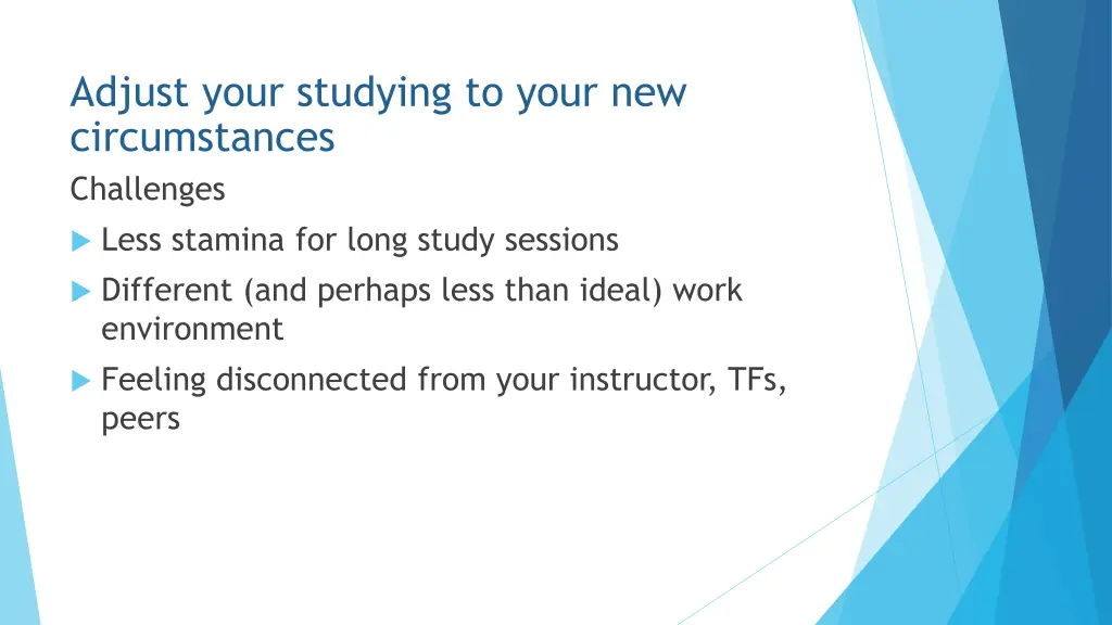 adjust your studying to your new circumstances