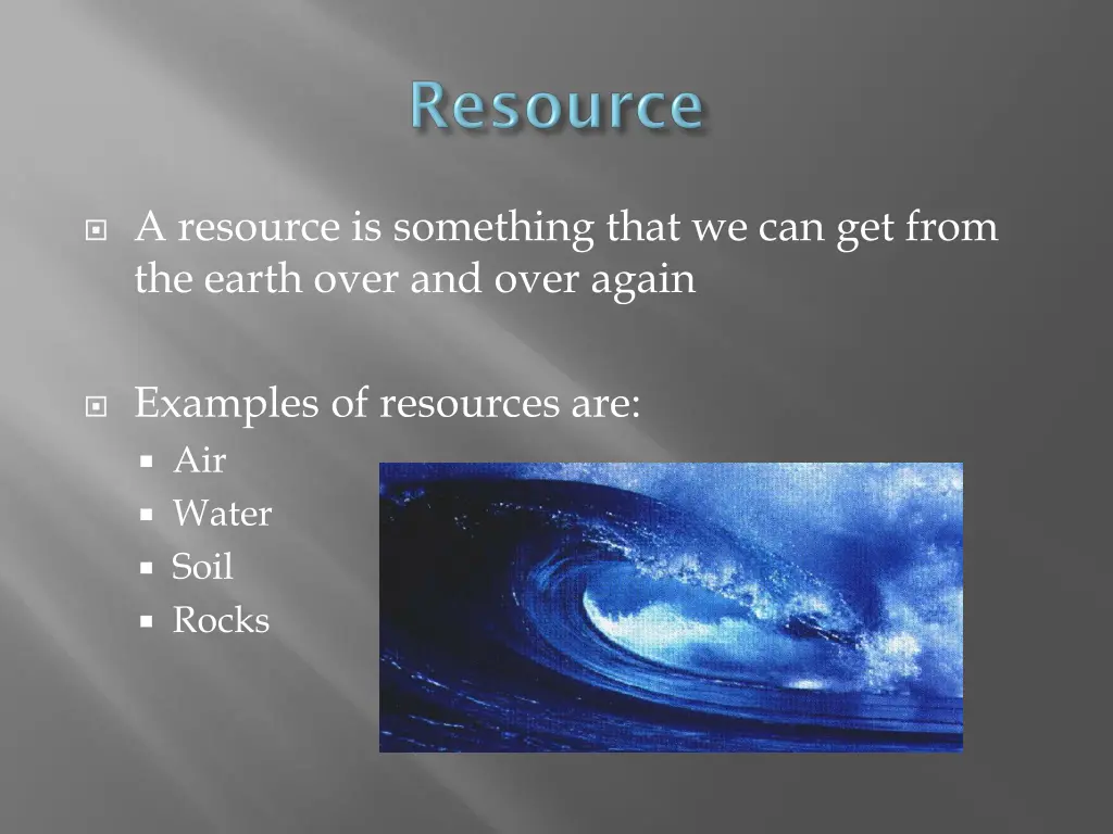 a resource is something that we can get from