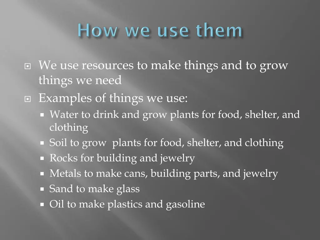 we use resources to make things and to grow