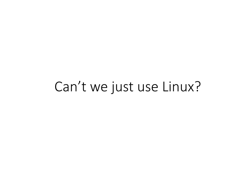 can t we just use linux