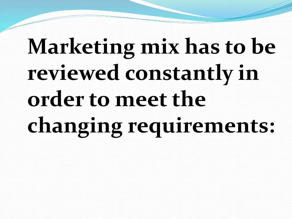marketing mix has to be reviewed constantly