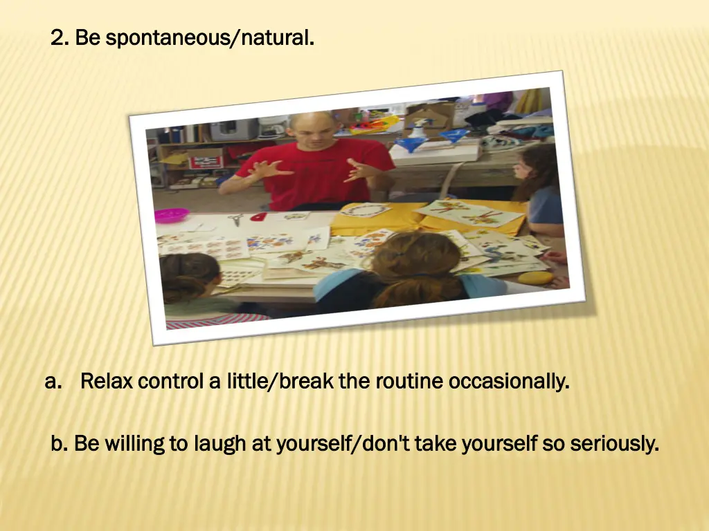 2 be spontaneous natural 2 be spontaneous natural