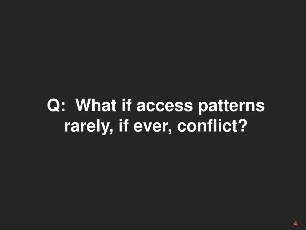 q what if access patterns rarely if ever conflict