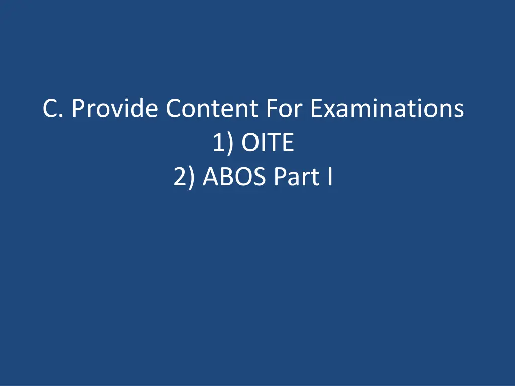 c provide content for examinations 1 oite 2 abos