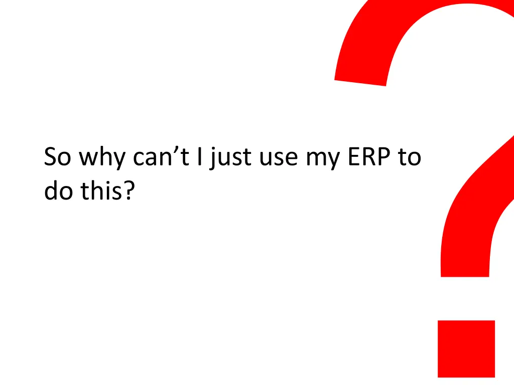 so why can t i just use my erp to do this