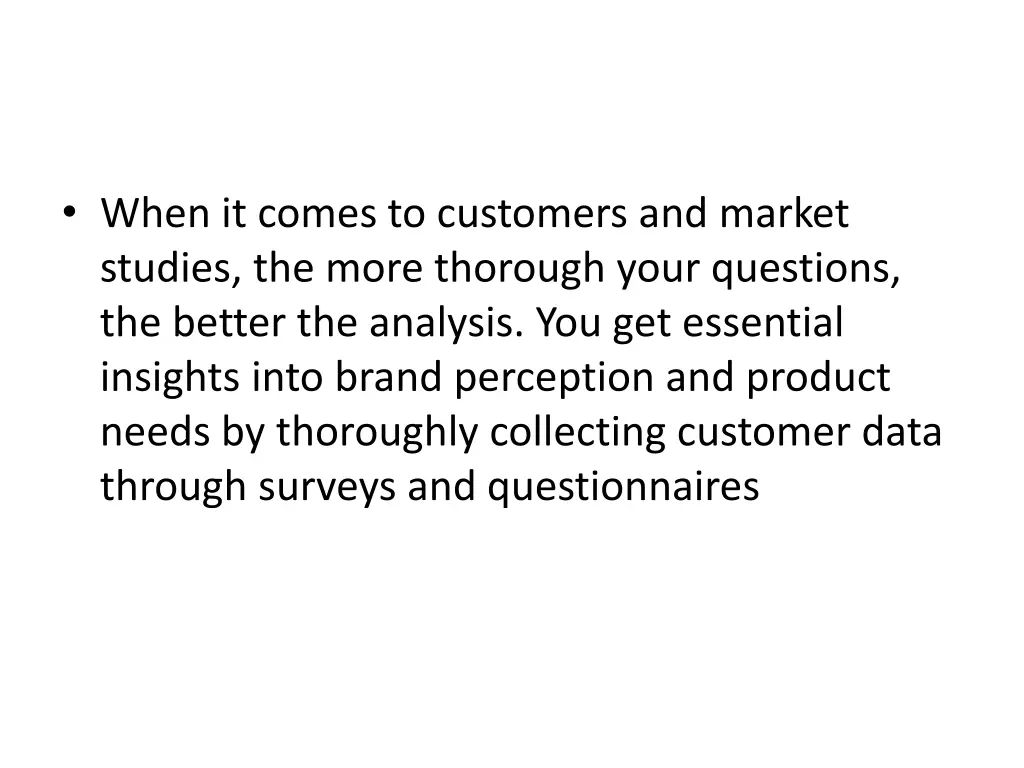 when it comes to customers and market studies