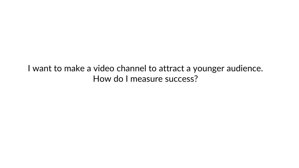 i want to make a video channel to attract